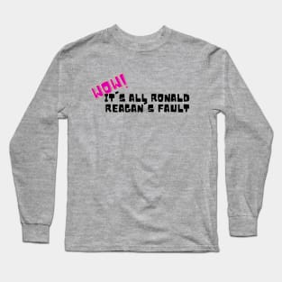 Wow! It's all Ronald Reagan's Fault Long Sleeve T-Shirt